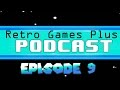 Retro Games Plus Podcast Episode 9 Retro Games Plus Podcast Episode 9