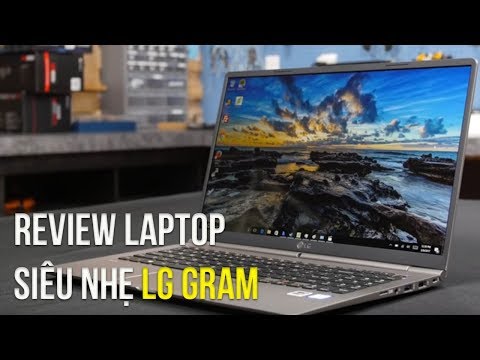 LG Gram - Laptop siêu nhẹ, siêu mỏng, pin siêu trâu