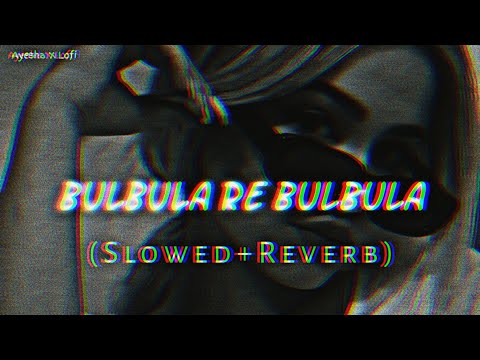 Bulbula Re Bulbula (Slowed Ñ Reverb)
