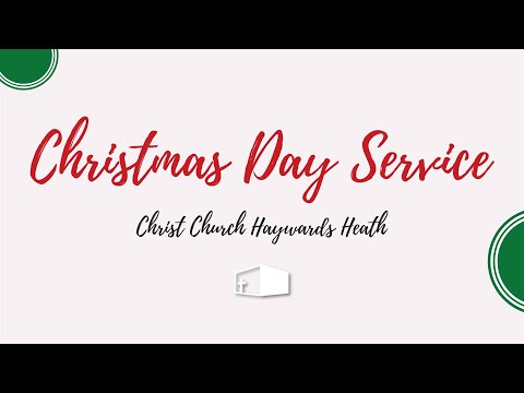 Christmas Day Service at Christ Church Haywards Heath | 25th December 2021