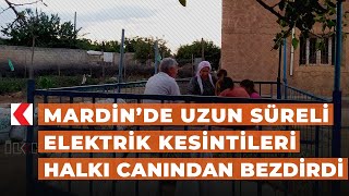 Mardin’de uzun süreli elektrik kesintileri halkı canından bezdirdi