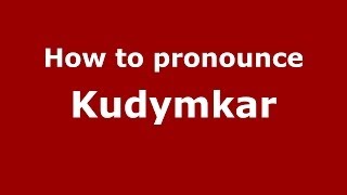 How to pronounce Kudymkar