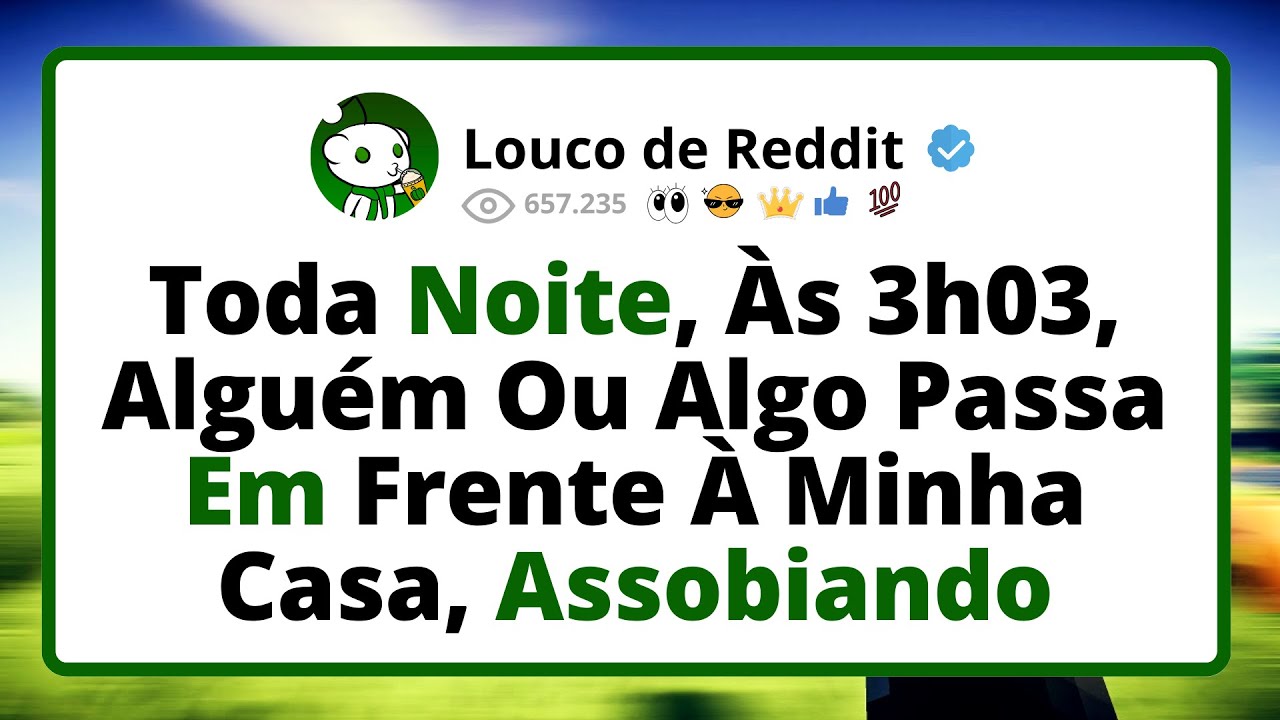 Toda Noite, Às 3h03, Alguém Ou Algo Passa Em Frente À Minha Casa, Assobiando