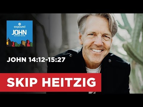 John 14:12-15:27 - John - 2016 | Skip Heitzig