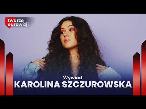 Karolina Szczurowska: "Mam nadzieję, że mój utwór trafi do ludzi" | Twarze Eurowizji | WYWIAD