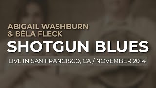 Abigail Washburn &amp; Béla Fleck - Shotgun Blues (Official Audio)