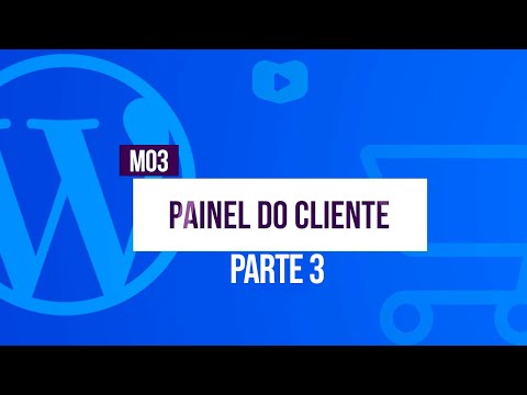 Painel do Cliente parte 3 Curso de Loja Virtual com WordPress WooCommerce