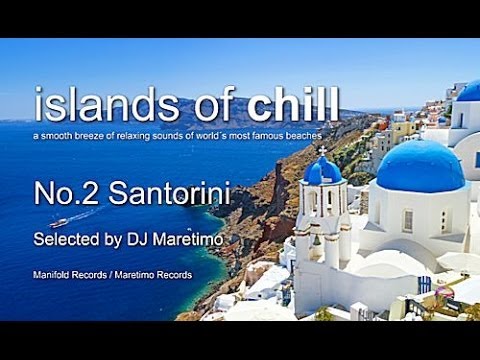 Islands Of Chill - No.2 Santorini, Selected by DJ Maretimo, HD, 2018, Wonderful Chillout Music