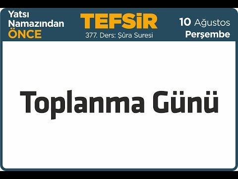 10.08.2017 Toplanma Günü - Şûra Suresi - Mustafa AYDIN 377. Tefsir Dersi