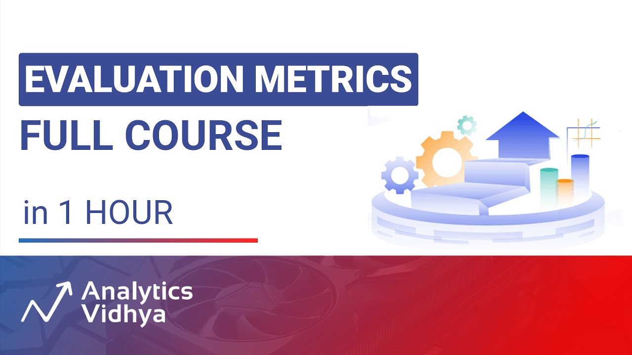Evaluation Metrics for Machine Learning Models | Full Course