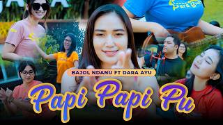 Download lagu PAPI PAPI PU - Dara Ayu X Bajol Ndanu mp3 Download lagu PAPI PAPI PU - Dara Ayu X Bajol Ndanu mp3