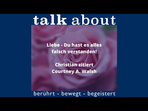 Liebe - Du hast es alles falsch verstanden! Christian zitiert Courtney A. Walsh