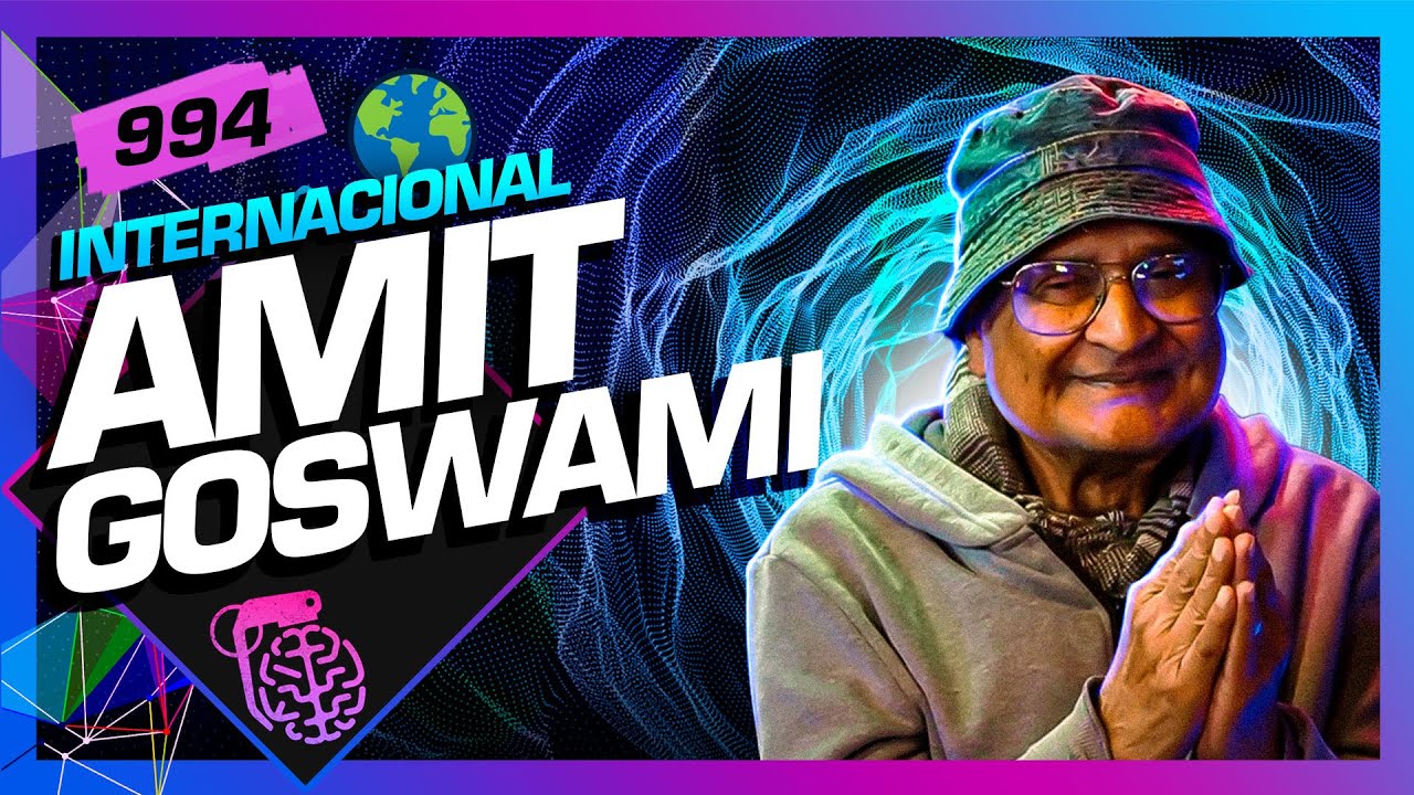 AMIT GOSWAMI - Inteligência Ltda. Podcast #994