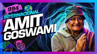 AMIT GOSWAMI - Inteligência Ltda. Podcast #994