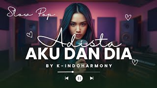 Download lagu AKU DAN DIA ( Adista ) - Slow Pop Versi Lembut & Mellow by K-Indo Harmony mp3