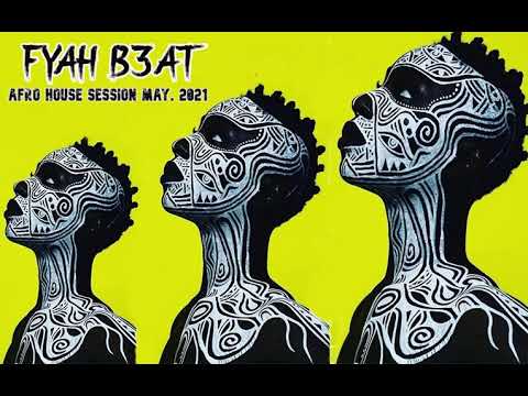 FYAH B3AT -  Afro House Session MAY 2021