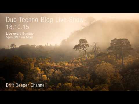 Dub Techno Blog Live Show 060 - 18.10.15 // DUB TECHNO, DEEP TECH, AMBIENT MIX