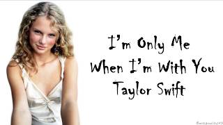Taylor Swift - I’m Only Me When I’m With You (Lyrics)