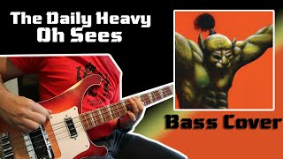 The Daily Heavy - Oh Sees (Bass Cover)