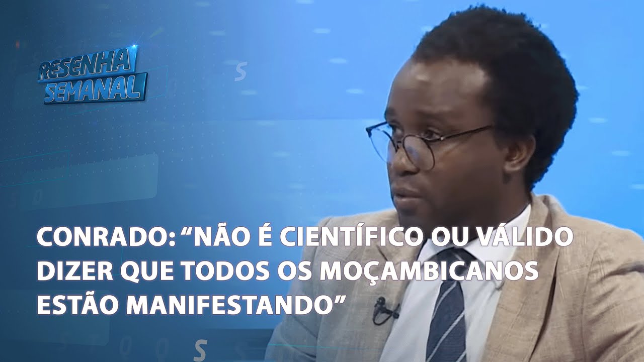 Conrado: "Não é científico ou válido dizer que todos os moçambicanos estão manifestando;