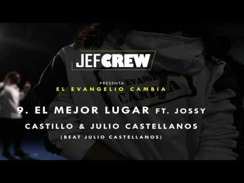 El mejor lugar - Jef Crew ft Jossy Castillo & Julio Castellanos (Álbum El Evangelio Cambia)