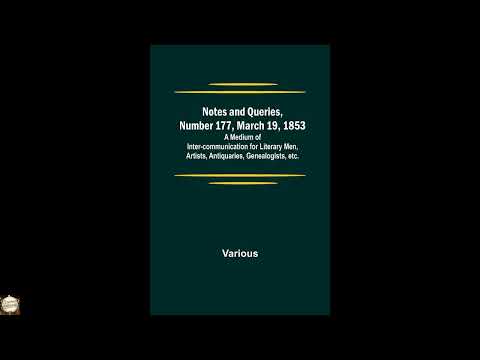 Notes and Queries, Number 177, March 19, 1853; A Medium of Inter-communication for by Unknown — free full audiobook