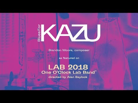 UNT One O'Clock Lab Band Lab 2018: Brandon Moore - Blues for Kazu