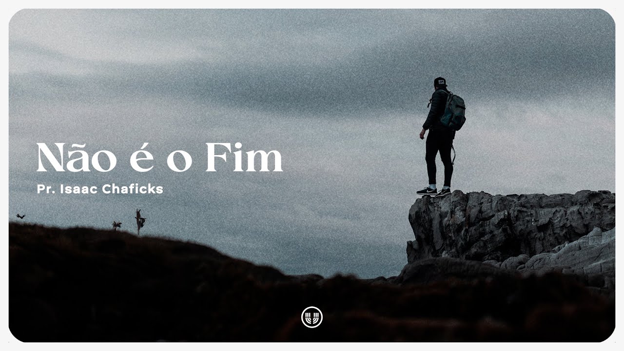 Não é o Fim | Pr. Isaac Chaficks | 12 02 2025