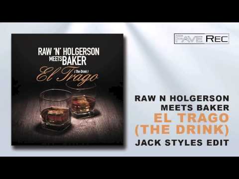 Raw N Holgerson meets Baker - El Trago (The Drink) (Jack Styles Edit)