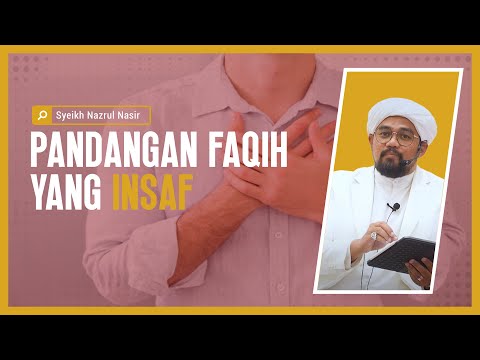 Pandangan Faqih Yang Insaf - Syeikh Nazrul Nasir.