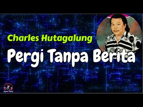Charles Hutagalung  -  Pergi Tanpa Berita  (Lirik Lagu)