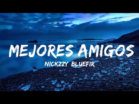 Nickzzy, Bluefire - Mejores Amigos (Letra/Lyrics)