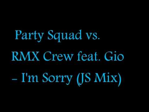 Party Squad vs. RMX Crew feat. Gio - I'm Sorry (JS Mix)