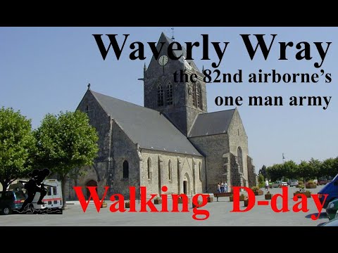 Waverly Wray: the 82nd airborne's one man army at Ste Mére Eglise