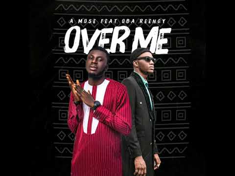 A Mose - Over Me feat Oba Reengy