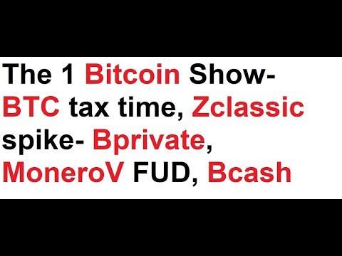 Bitcoin tax time for gamblers, Zclassic spike- Bprivate, MoneroV FUD, Bcash issue, Segwit Video