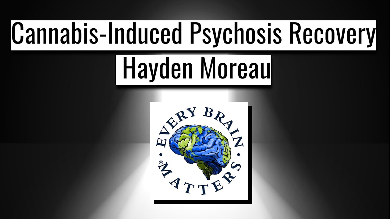 Cannabis-Induced Psychosis Recovery - Hayden Moreau