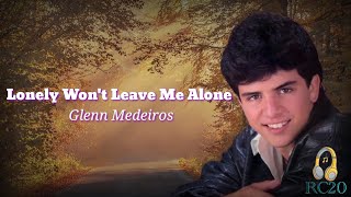 Lonely Won&#39;t Leave Me Alone (Lyrics) by Glenn Medeiros