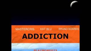 Mastercris feat. Kat Blu & Bruno Soares - Addiction (Original Mix)
