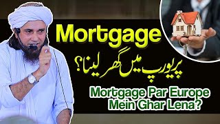 Europe Main Mortgage Pr Ghar Lena | Ask Mufti Tariq Masood