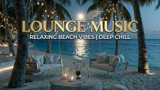 Chillout Lounge | Lounge Music & Relaxing Music ~ Deep Chill Ambient Music for S