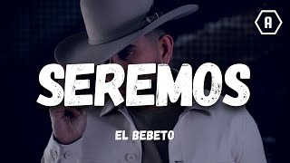 EL BEBETO - SEREMOS (Letra/Lyrics)