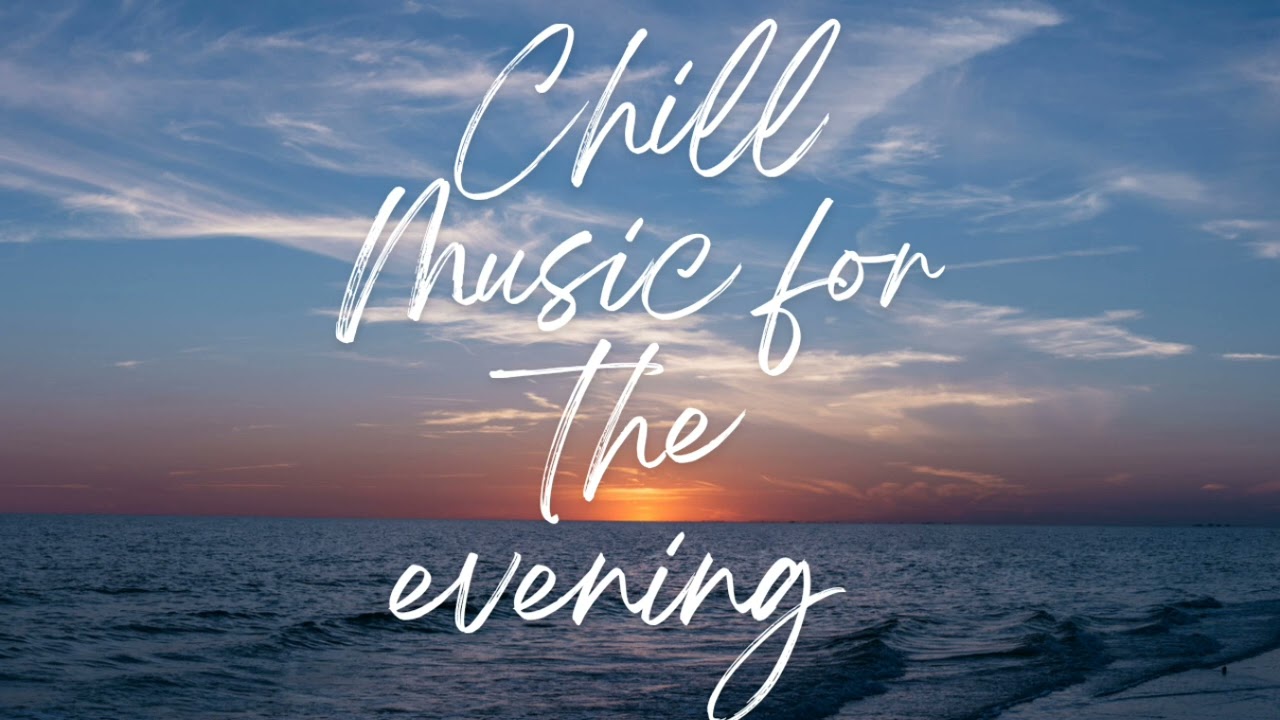 Chill Music for the evening/ Relax yourself with this playlist
