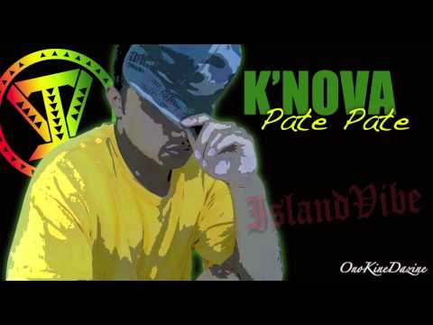 K'Nova - Pate Pate ~~~ISLAND VIBE~~~