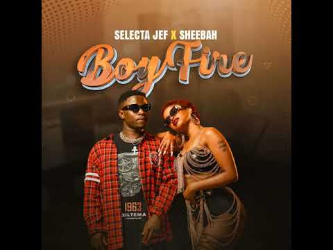 Boy fire selecta jef ft sheebah