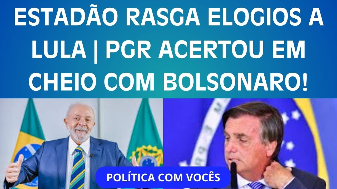 ESTADÃO RASGA ELOGIOS A LULA | PGR ACERTOU EM CHEIO SOBRE BOLSONARO | E VARIAS OUTRAS POLEMICAS