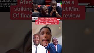Afenyo Markin gave a striking remark about Min. Of finance mid year review#nppghana #ghanaparliament
