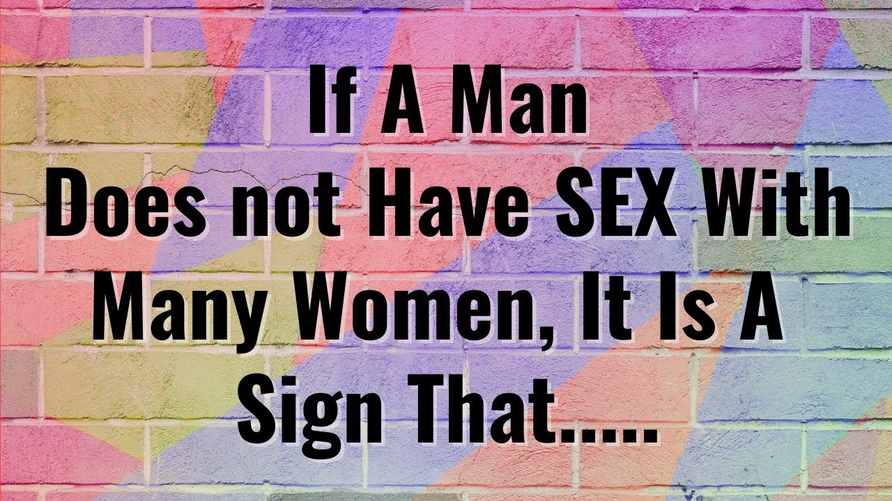 If a man does not have Love with many women, it is a sign that.... -  Psychological Facts