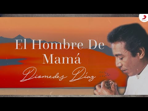 Diomedes Díaz - El Hombre De Mamá  (Letra Oficial)