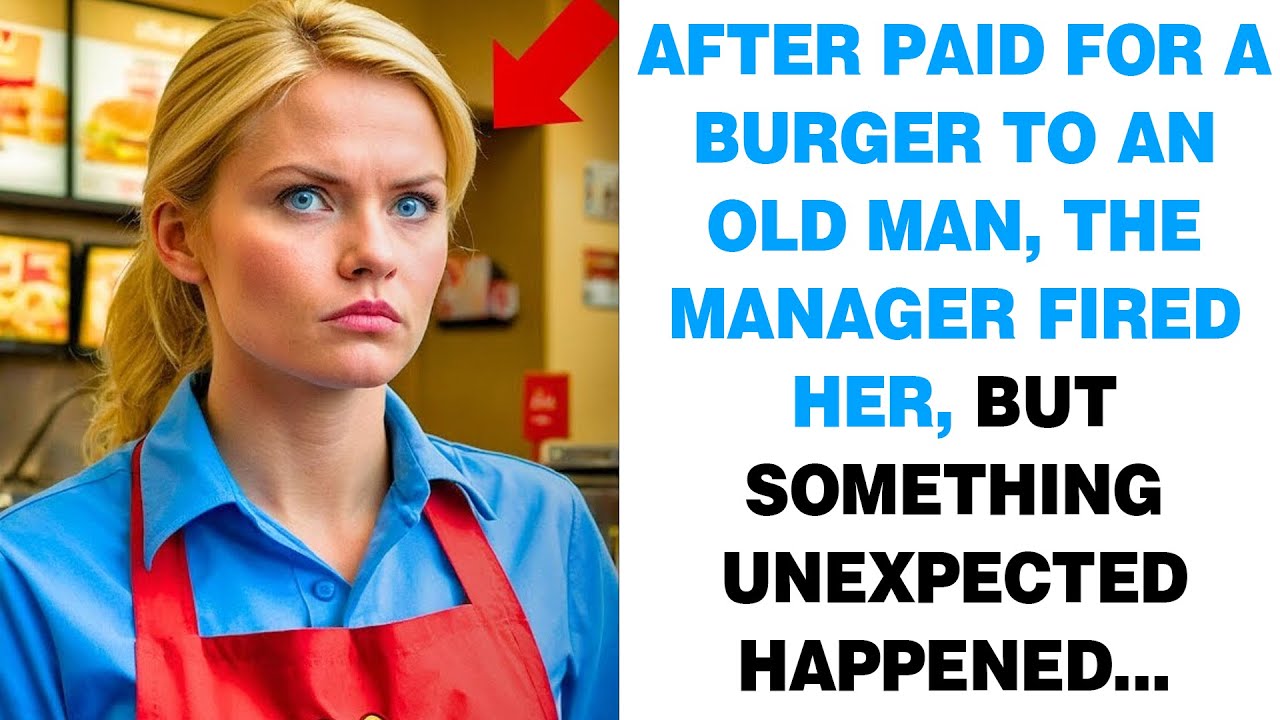 AFTER PAID FOR A BURGER TO AN OLD MAN, the manager fired her, but something unexpected happened...